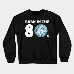 Born In The 80s (Child Of The Eighties) Crewneck Sweatshirt